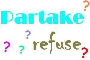 Partake or refuse